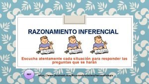 RAZONAMIENTO INFERENCIAL Escucha atentamente cada situacin para responder