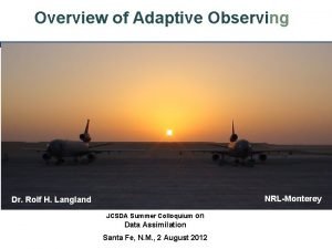 Overview of Adaptive Observing 1 Rolf H Langland