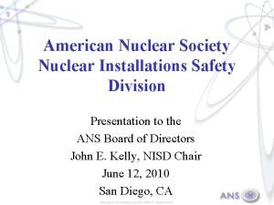 American Nuclear Society Nuclear Installations Safety Division Presentation