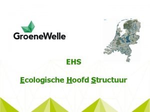 EHS Ecologische Hoofd Structuur Landschapsecologie niveaus Wat is