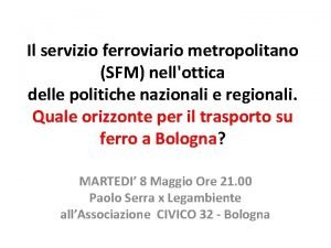 Il servizio ferroviario metropolitano SFM nellottica delle politiche