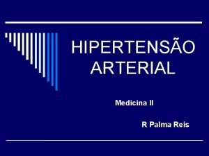 HIPERTENSO ARTERIAL Medicina II R Palma Reis HTA