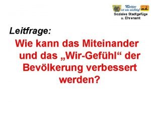 Soziales Stadtgefge u Ehrenamt Leitfrage Wie kann das