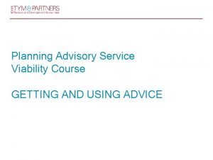 Planning Advisory Service Viability Course GETTING AND USING