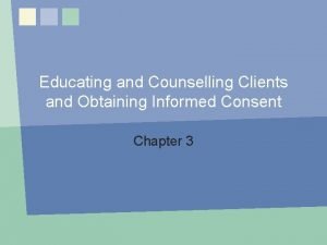Educating and Counselling Clients and Obtaining Informed Consent
