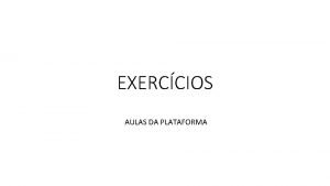 EXERCCIOS AULAS DA PLATAFORMA 1 Marque com x