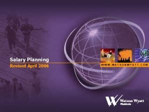Salary Planning Revised April 2006 WWW WATSONWYATT COM