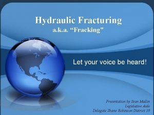 Hydraulic Fracturing a k a Fracking Let your