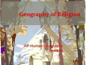 Geography of Religion AP Human Geography Copeland Geography