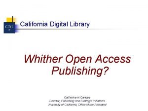 California Digital Library Whither Open Access Publishing Catherine