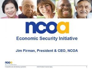 Economic Security Initiative Jim Firman President CEO NCOA