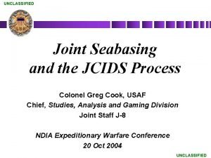 UNCLASSIFIED Joint Seabasing and the JCIDS Process Colonel