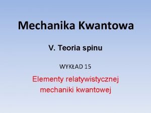 Mechanika Kwantowa V Teoria spinu WYKAD 15 Elementy