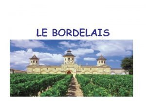 LE BORDELAIS Situation gographique Le vignoble Bordelais q