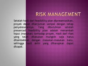 Setelah hasil dari feasibility plan dipresentasikan proyek dapat