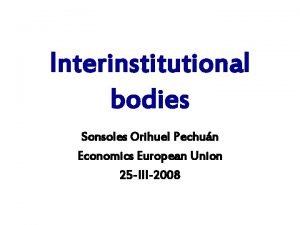 Interinstitutional bodies Sonsoles Orihuel Pechun Economics European Union