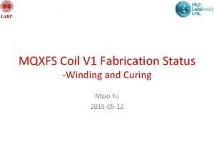 MQXFS Coil V 1 Fabrication Status Winding and