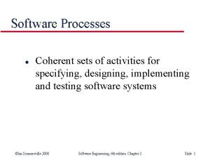 Software Processes l Coherent sets of activities for