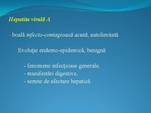 Hepatita viral A boal infectocontagioas acut autolimitat Evoluie