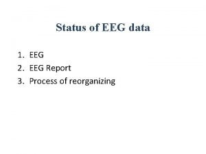 Status of EEG data 1 EEG 2 EEG