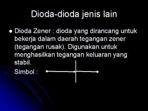 Diodadioda jenis lain l Dioda Zener dioda yang