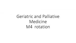 Geriatric and Palliative Medicine M 4 rotation Geriatric