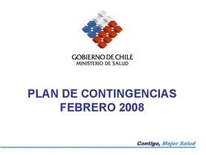 PLAN DE CONTINGENCIAS FEBRERO 2008 OBJETIVO GENERAL Dar