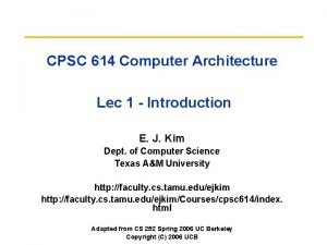 CPSC 614 Computer Architecture Lec 1 Introduction E