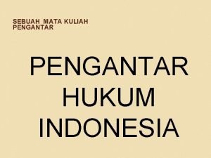 SEBUAH MATA KULIAH PENGANTAR HUKUM INDONESIA HUKUM SEBAGAI