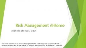 Risk Management Home Michelle Stewart CISO The views