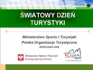 WIATOWY DZIE TURYSTYKI Ministerstwo Sportu i Turystyki Polska