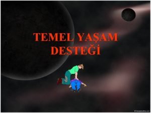 TEMEL YAAM DESTE Solunum ve Kalp Durmas Nedir