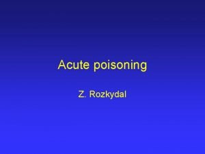 Acute poisoning Z Rozkydal Acute poisoning It is