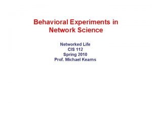 Behavioral Experiments in Network Science Networked Life CIS