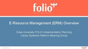 EResource Management ERM Overview Duke University FOLIO Implementation