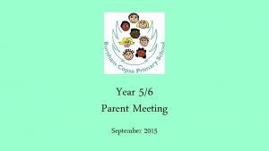 Year 56 Parent Meeting September 2015 Team members