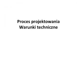 Proces projektowania Warunki techniczne Proces projektowania przygotowywanie oraz