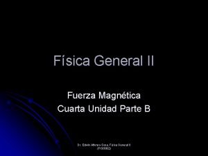 Fsica General II Fuerza Magntica Cuarta Unidad Parte