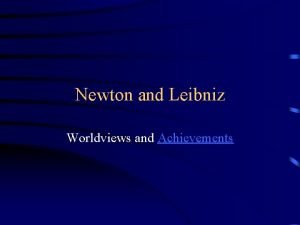 Newton and Leibniz Worldviews and Achievements Who discovered