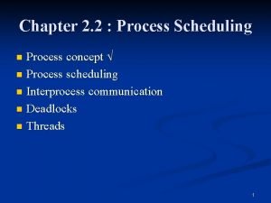 Chapter 2 2 Process Scheduling Process concept n