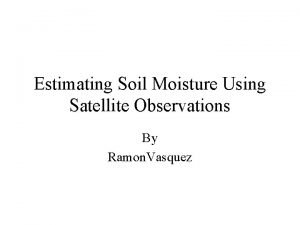Estimating Soil Moisture Using Satellite Observations By Ramon
