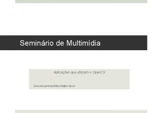 Seminrio de Multimdia Aplicaes que utilizam o Open