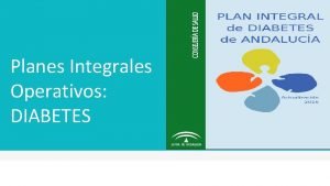 Planes Integrales Operativos DIABETES 1 COMPONENTES GRUPO NOMBRE