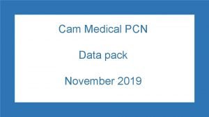 Cam Medical PCN Data pack November 2019 Cam