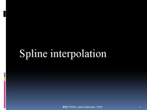 Spline interpolation 2008 Applied Mathematics NDHU 1 Spline