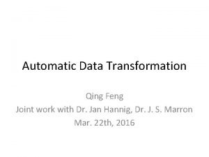 Automatic Data Transformation Qing Feng Joint work with