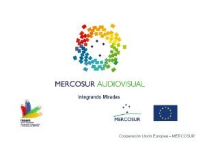 Integrando Miradas Cooperacin Unin Europea MERCOSUR PLAN ESTRATGICO