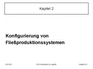 Kapitel 2 Konfigurierung von Flieproduktionssystemen SS 2011 EK