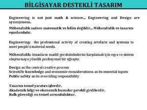 BLGSAYAR DESTEKL TASARIM Engineering is not just math