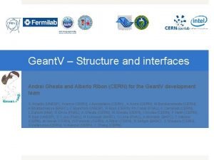 Geant V Structure and interfaces Andrei Gheata and